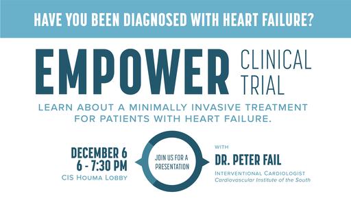 Invitation to the empower clinical trial presentation on a minimally invasive treatment for heart failure at the Cardiovascular Institute of the South, featuring Dr. Peter Fail – December 6 at 7:30