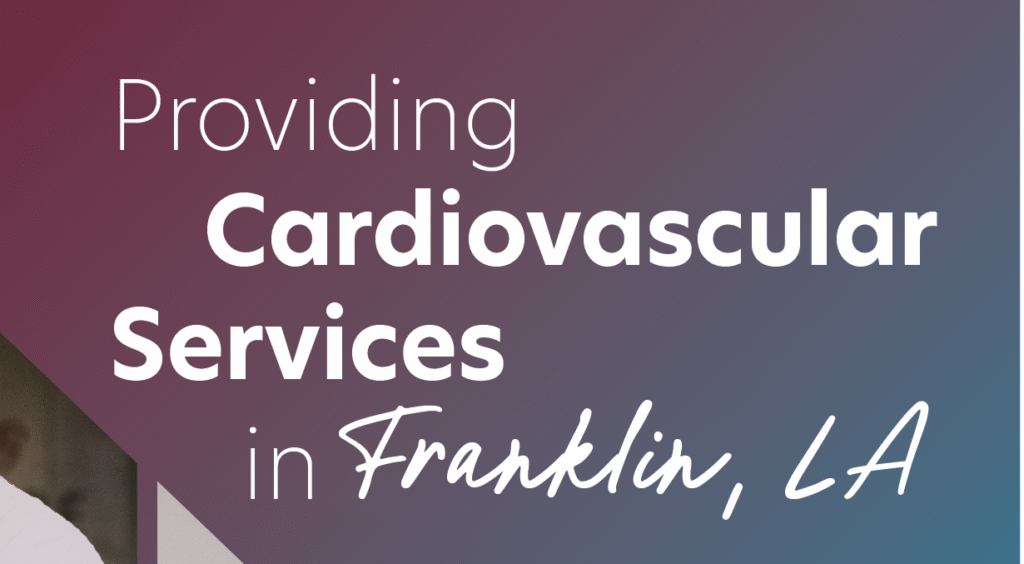 Three healthcare professionals are pictured, promoting cardiovascular services in Franklin, LA, now accepting patients. Text and medical symbols included.